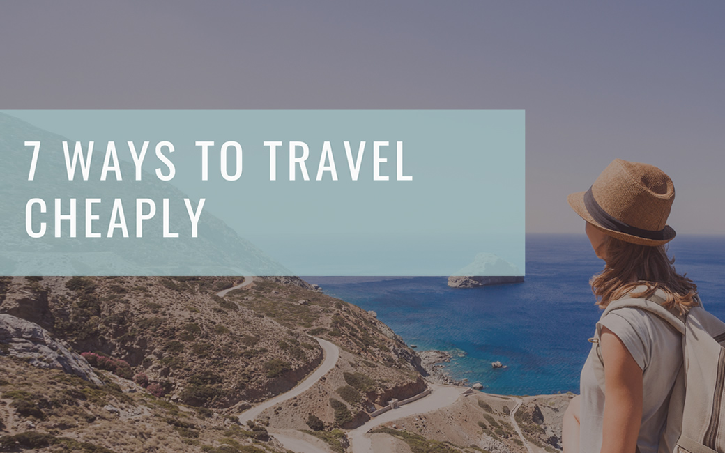 Best 7 Ways to Travel Cheaply